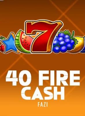 40 Fire Cash